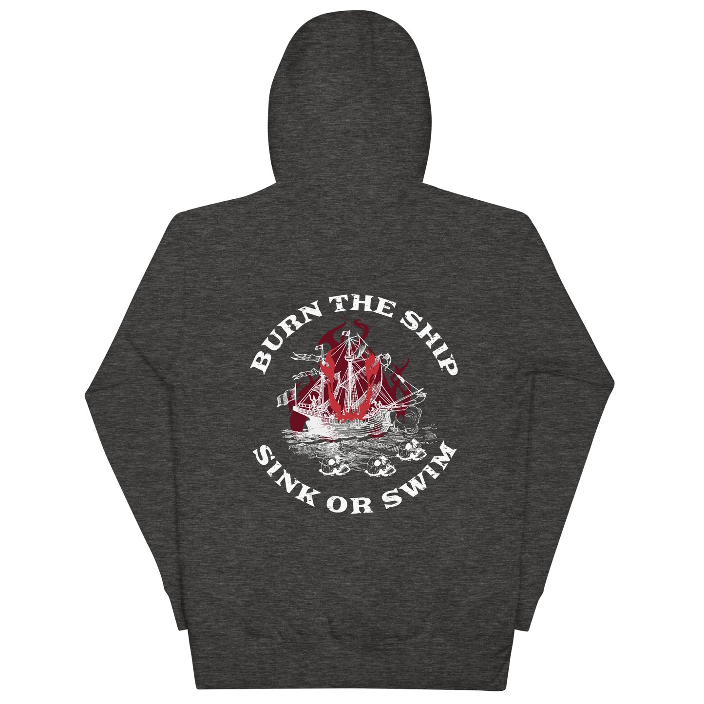Burn The Ship Unisex Hoodie