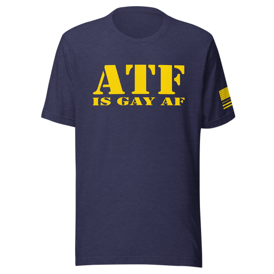 ATF IS GAY AF Unisex t-shirt